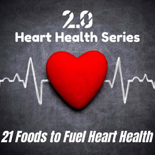 21 Foods to Fuel Heart Health - 2.0 Lifestyle
