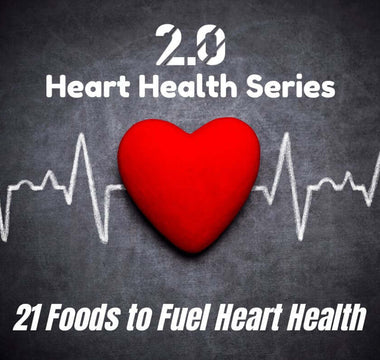 21 Foods to Fuel Heart Health - 2.0 Lifestyle