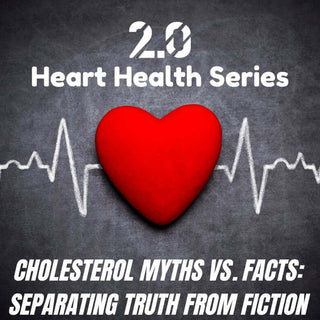 Cholesterol Myths vs. Facts: Separating Truth from Fiction - 2.0 Lifestyle