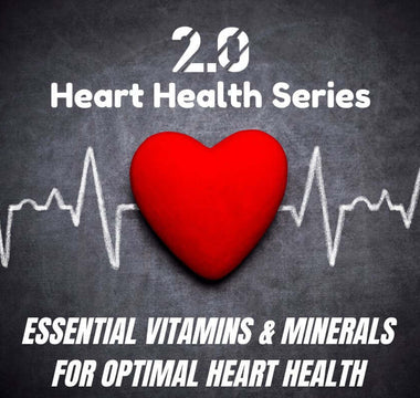Essential Vitamins & Minerals For Optimal Heart Health - 2.0 Lifestyle