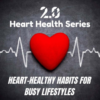 Heart-Healthy Habits for Busy Lifestyles - 2.0 Lifestyle