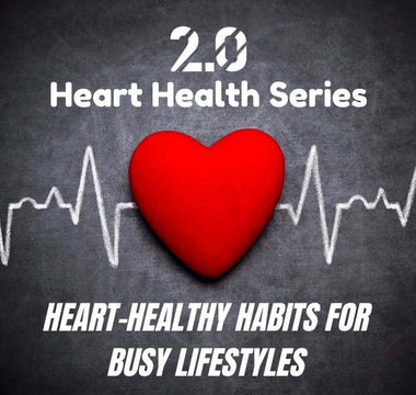 Heart-Healthy Habits for Busy Lifestyles - 2.0 Lifestyle