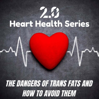The Dangers of Trans Fats and How to Avoid Them - 2.0 Lifestyle
