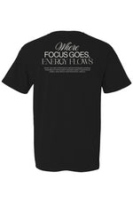 Where Focus Goes, Energy Flows Tee