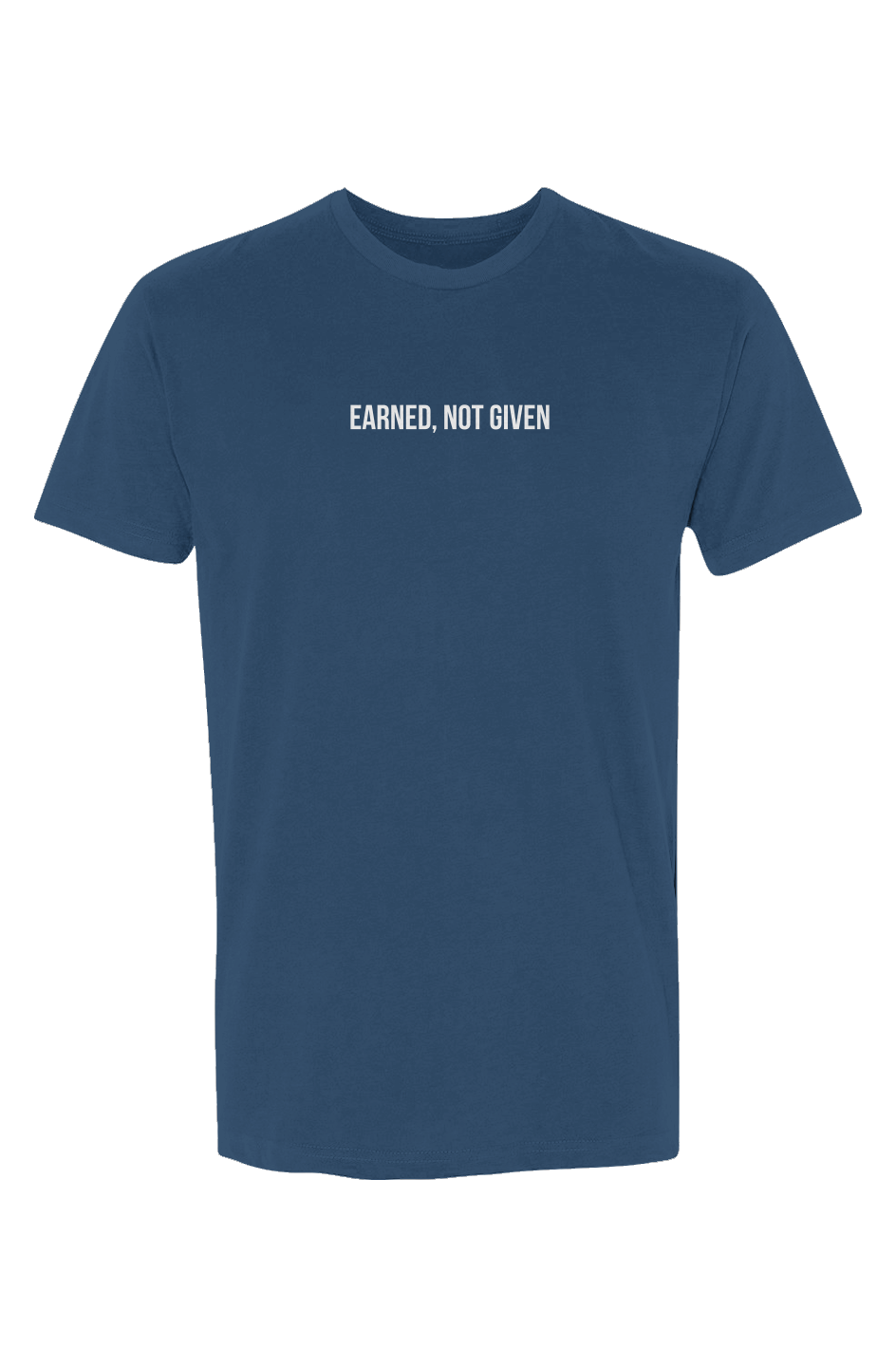 Earned, Not Given T-Shirt